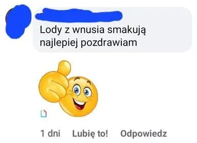 Lody z wnusia smakują najlepiej pozdrawiam