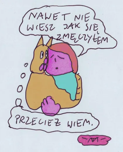 Nawet nie wiesz jak się zmęczyłem