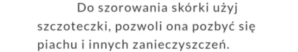 Do szorowania skórki użyj szczoteczki