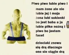 Lubie piwo i mam żone ale nie lubie jej